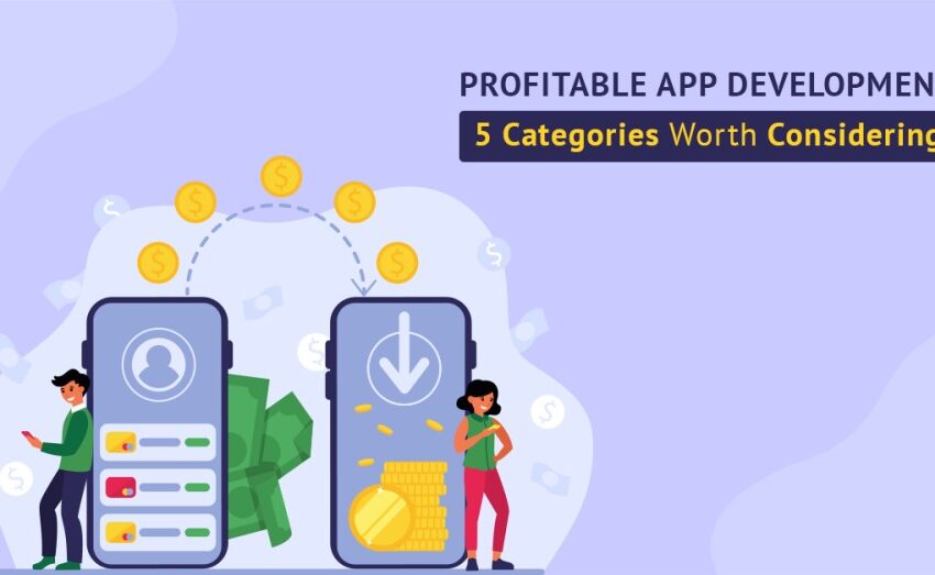 Profitable App Development 5 Categories Worth Considering